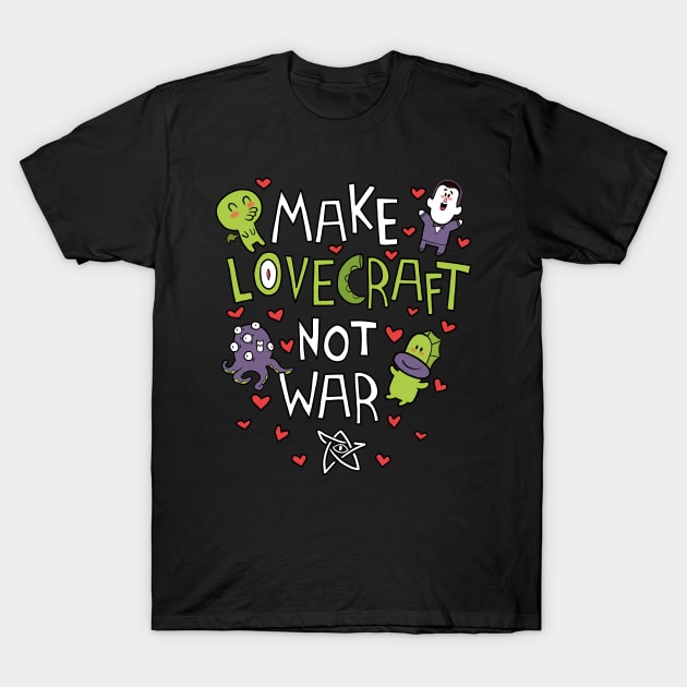 Make Lovecraft, not war T-Shirt by Queenmob